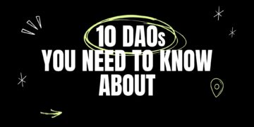 10 DAOs You Need to Know About Right Now